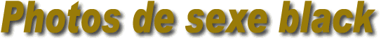 Photos de sexe black
